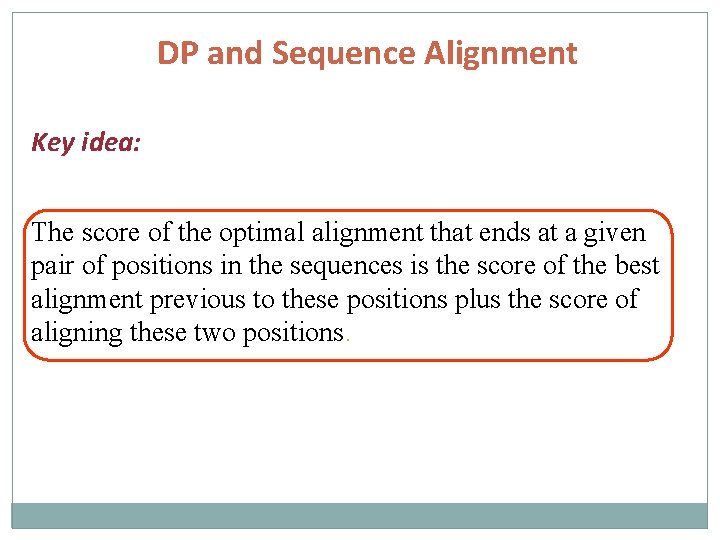 DP and Sequence Alignment Key idea: The score of the optimal alignment that ends