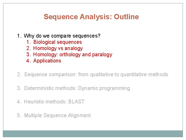 Sequence Analysis: Outline 1. Why do we compare sequences? 1. Biological sequences 2. Homology