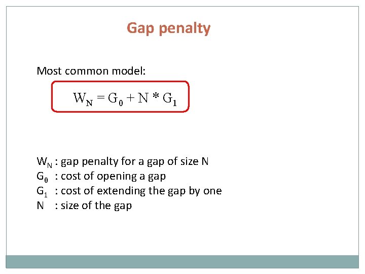 Gap penalty Most common model: WN = G 0 + N * G 1