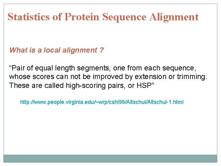 Statistics of Protein Sequence Alignment What is a local alignment ? “Pair of equal