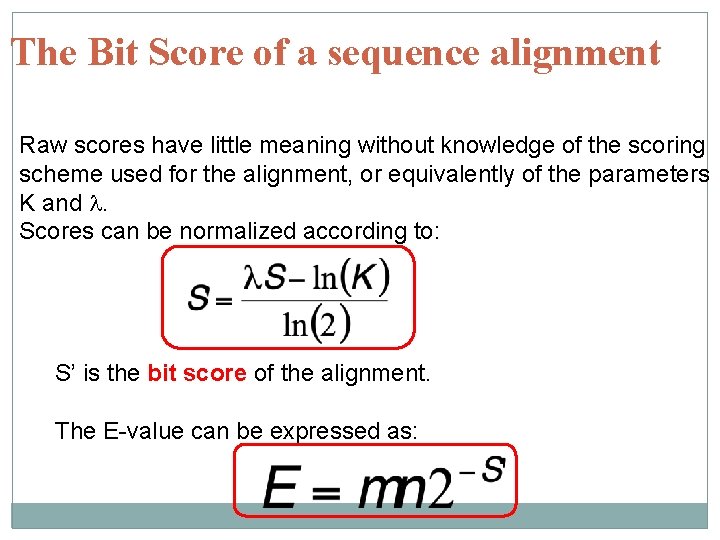 The Bit Score of a sequence alignment Raw scores have little meaning without knowledge