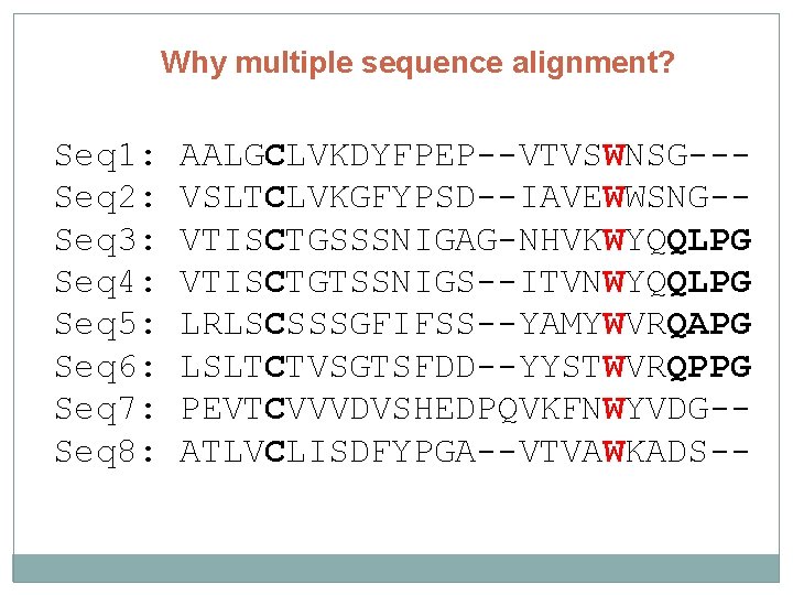 Why multiple sequence alignment? Seq 1: Seq 2: Seq 3: Seq 4: Seq 5: