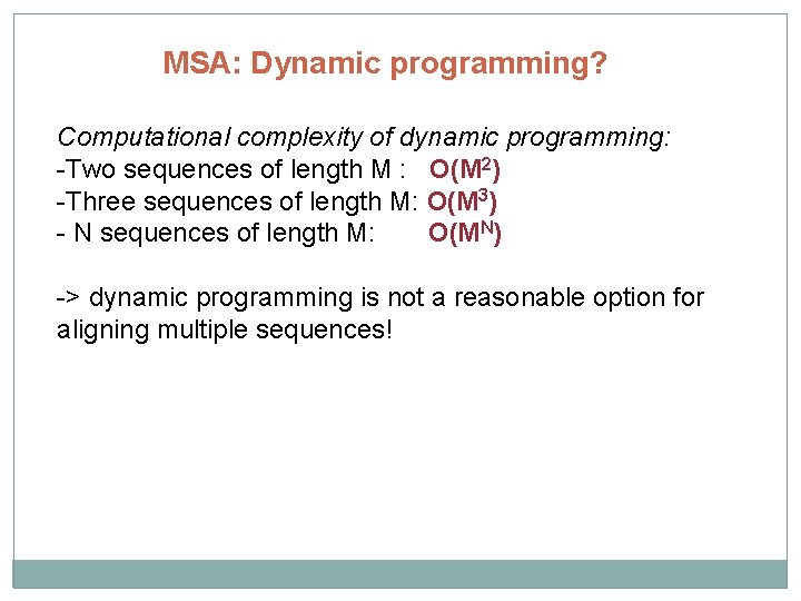 MSA: Dynamic programming? Computational complexity of dynamic programming: -Two sequences of length M :