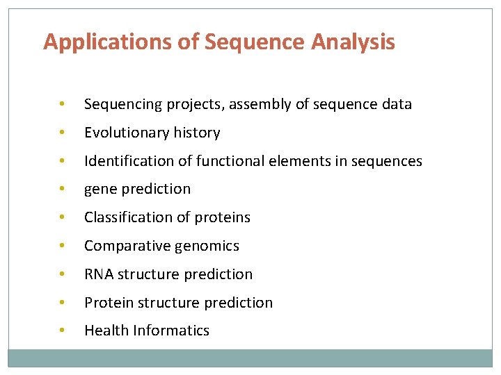 Applications of Sequence Analysis • Sequencing projects, assembly of sequence data • Evolutionary history