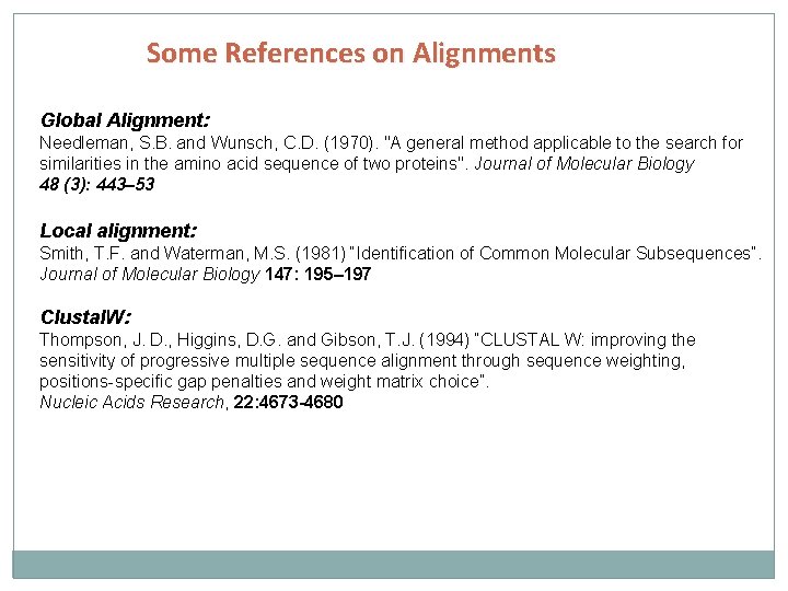 Some References on Alignments Global Alignment: Needleman, S. B. and Wunsch, C. D. (1970).