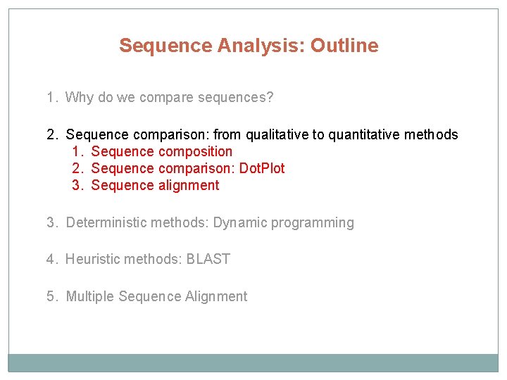 Sequence Analysis: Outline 1. Why do we compare sequences? 2. Sequence comparison: from qualitative