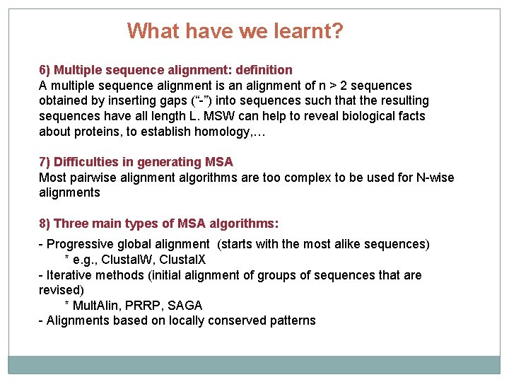 What have we learnt? 6) Multiple sequence alignment: definition A multiple sequence alignment is