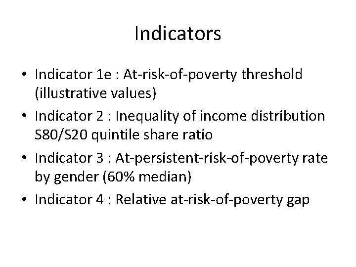 Indicators • Indicator 1 e : At-risk-of-poverty threshold (illustrative values) • Indicator 2 :