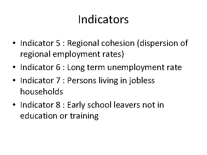 Indicators • Indicator 5 : Regional cohesion (dispersion of regional employment rates) • Indicator