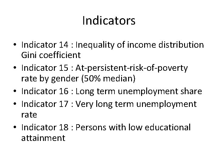 Indicators • Indicator 14 : Inequality of income distribution Gini coefficient • Indicator 15