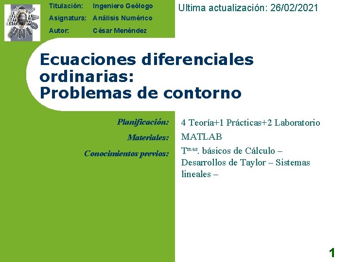 Titulación: Ingeniero Geólogo Ultima actualización: 26/02/2021 Asignatura: Análisis Numérico Autor: César Menéndez Ecuaciones diferenciales