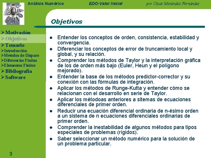 Análisis Numérico EDO-Valor Inicial por César Menéndez Fernández Objetivos ØMotivación ØObjetivos ØTemario ØIntroducción ØMétodos Análisis Numérico EDO-Valor Inicial por César Menéndez Fernández Objetivos ØMotivación ØObjetivos ØTemario ØIntroducción ØMétodos