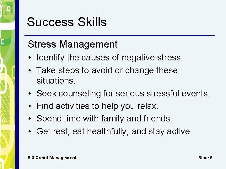 Success Skills Stress Management • Identify the causes of negative stress. • Take steps