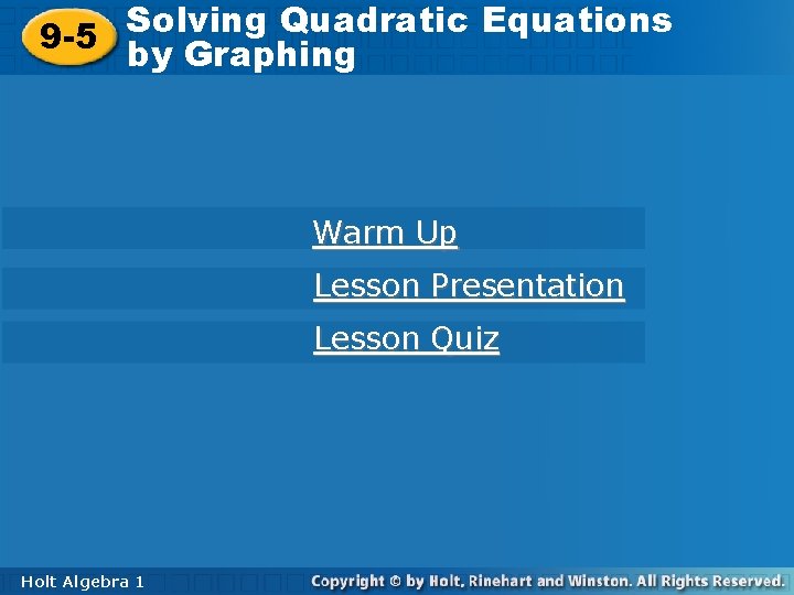 Solving Quadratic Equations 9 -5 byby Graphing Warm Up Lesson Presentation Lesson Quiz Holt