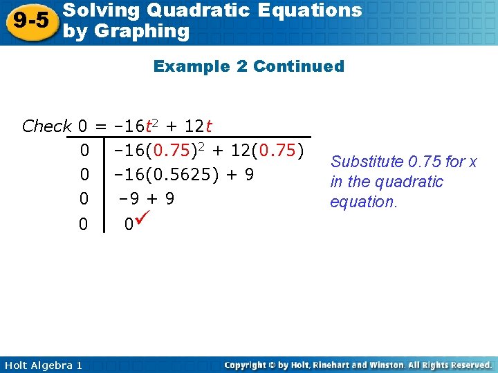 Solving Quadratic Equations 9 -5 by Graphing Example 2 Continued Check 0 = 0