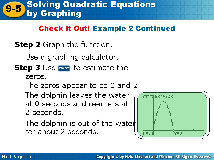 Solving Quadratic Equations 9 -5 by Graphing Check It Out! Example 2 Continued Step