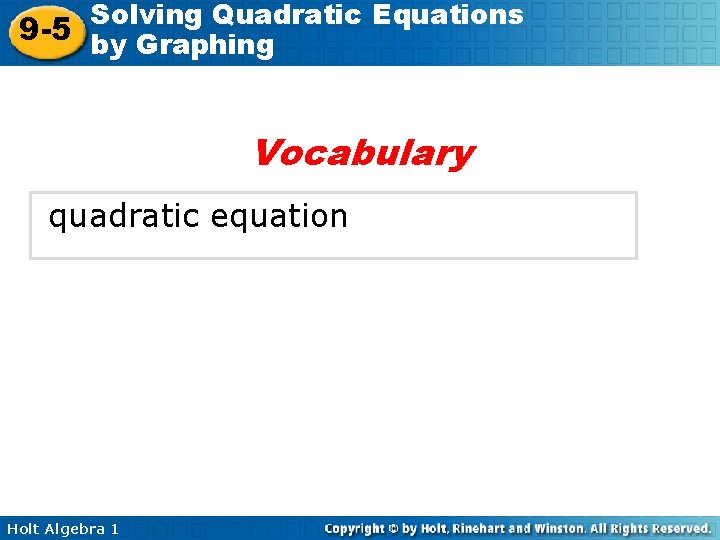 Solving Quadratic Equations 9 -5 by Graphing Vocabulary quadratic equation Holt Algebra 1 