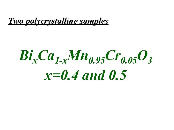 Two polycrystalline samples Bix. Ca 1 -x. Mn 0. 95 Cr 0. 05 O