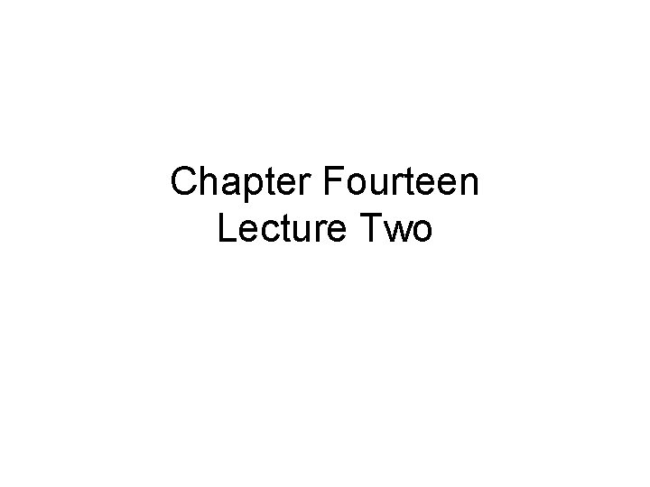 Chapter Fourteen Lecture Two 