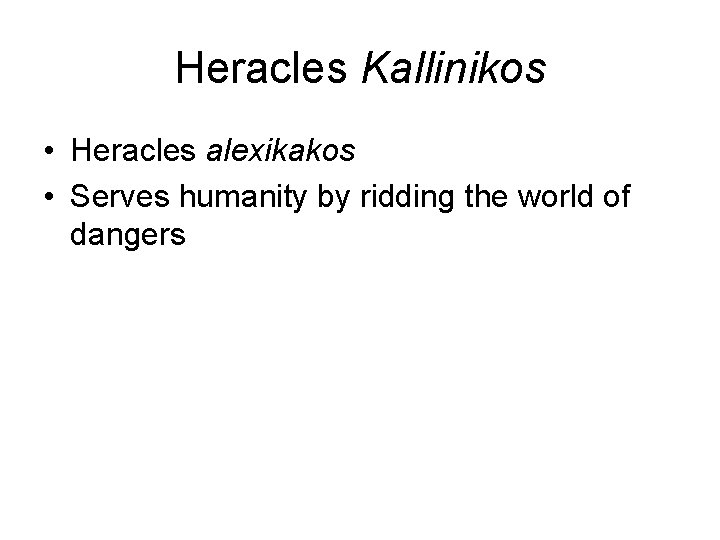 Heracles Kallinikos • Heracles alexikakos • Serves humanity by ridding the world of dangers