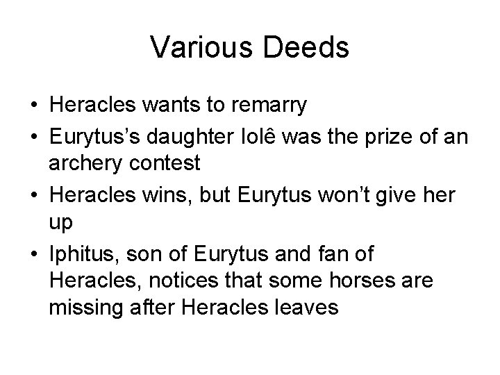 Various Deeds • Heracles wants to remarry • Eurytus’s daughter Iolê was the prize