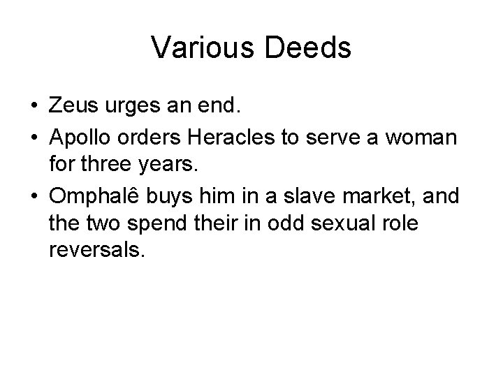 Various Deeds • Zeus urges an end. • Apollo orders Heracles to serve a