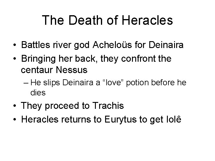 The Death of Heracles • Battles river god Acheloüs for Deinaira • Bringing her