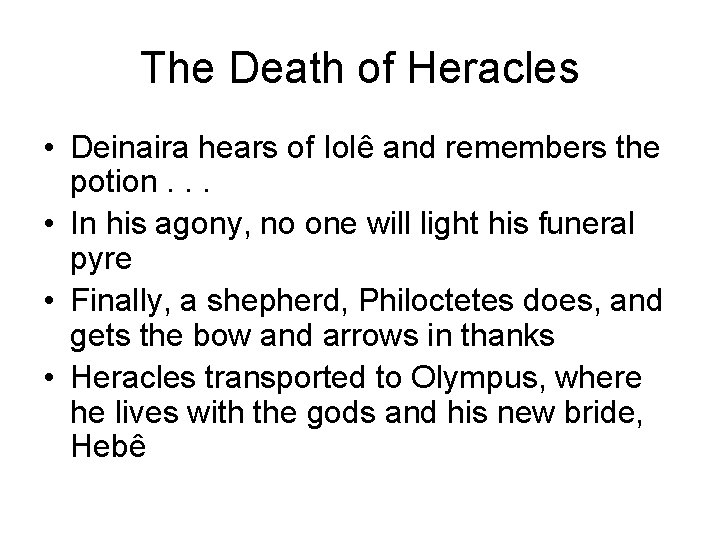 The Death of Heracles • Deinaira hears of Iolê and remembers the potion. .