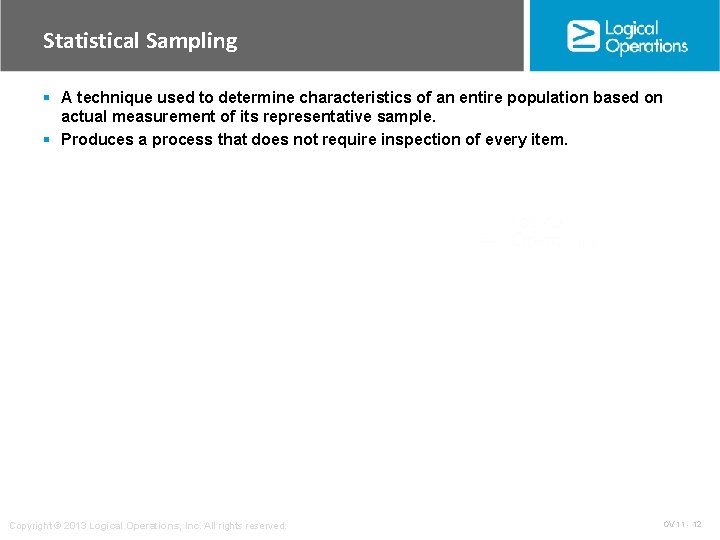 Statistical Sampling § A technique used to determine characteristics of an entire population based