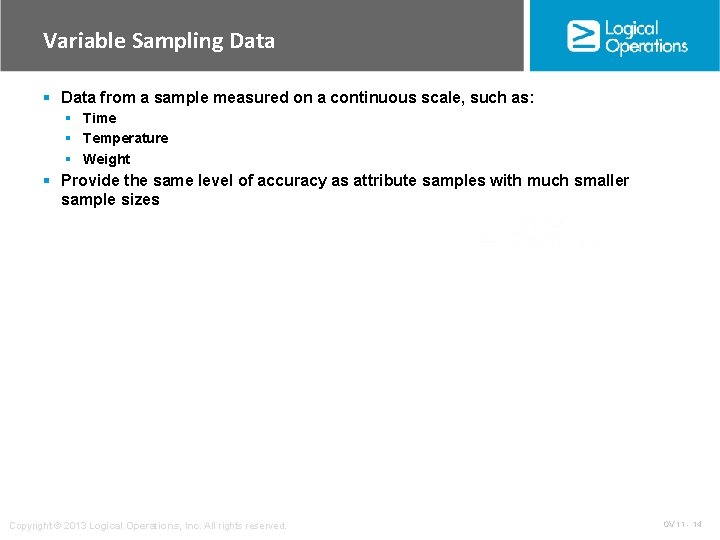Variable Sampling Data § Data from a sample measured on a continuous scale, such