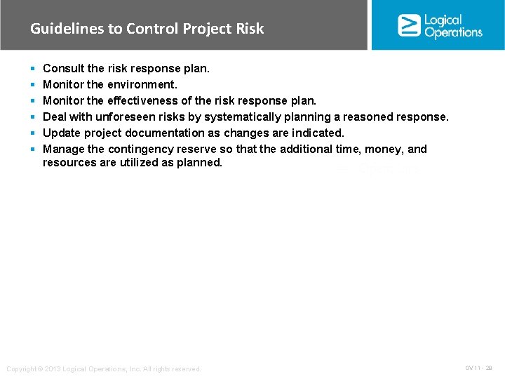 Guidelines to Control Project Risk § § § Consult the risk response plan. Monitor