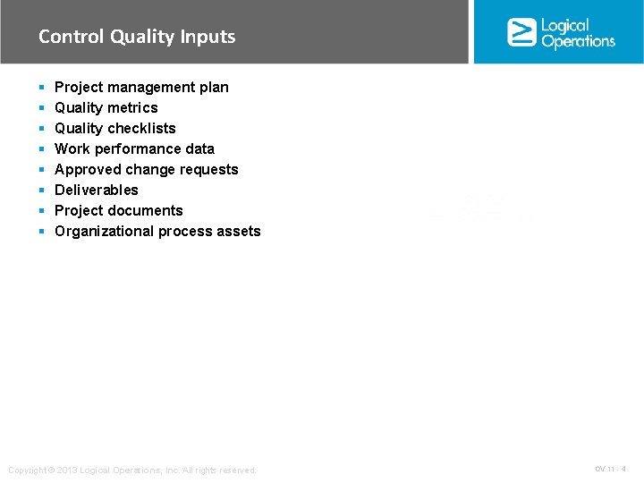 Control Quality Inputs § § § § Project management plan Quality metrics Quality checklists