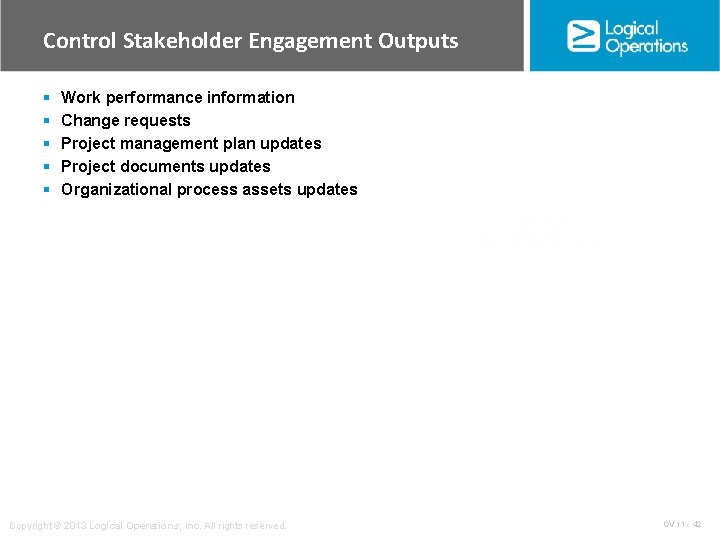 Control Stakeholder Engagement Outputs § § § Work performance information Change requests Project management
