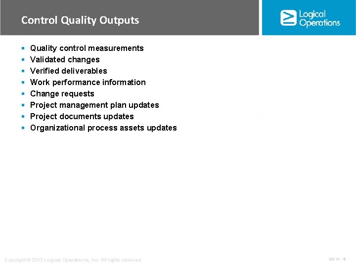 Control Quality Outputs § § § § Quality control measurements Validated changes Verified deliverables