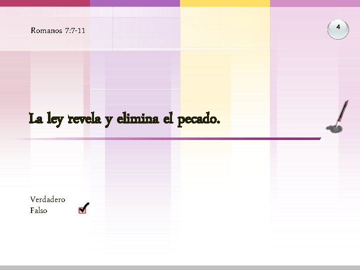 Romanos 7: 7 -11 La ley revela y elimina el pecado. Verdadero Falso 4