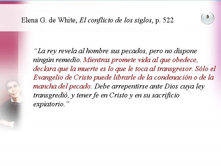 Elena G. de White, El conflicto de los siglos, p. 522 5 “La rey