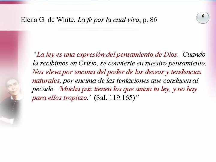 Elena G. de White, La fe por la cual vivo, p. 86 6 “La