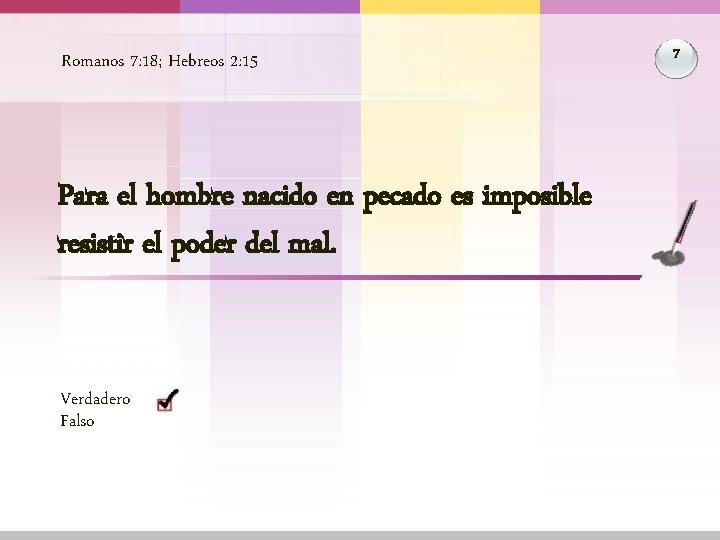 Romanos 7: 18; Hebreos 2: 15 Para el hombre nacido en pecado es imposible