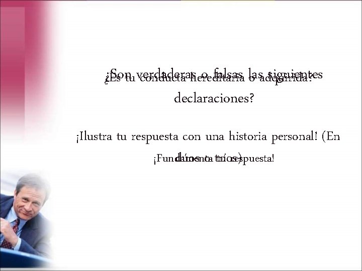 ¿Sontu verdaderas o falsas las siguientes ¿Es conducta hereditaria o adquirida? declaraciones? ¡Ilustra tu