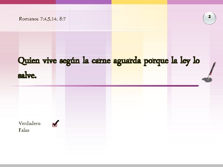 Romanos 7: 4, 5, 14; 8: 7 Quien vive según la carne aguarda porque