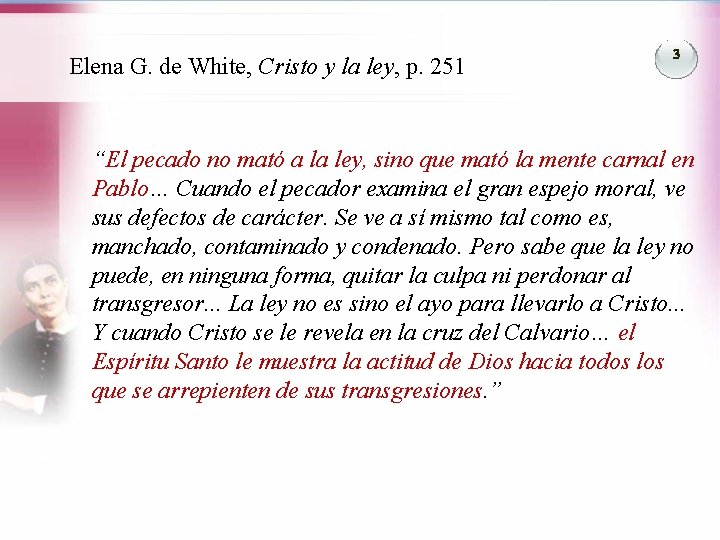 Elena G. de White, Cristo y la ley, p. 251 3 “El pecado no