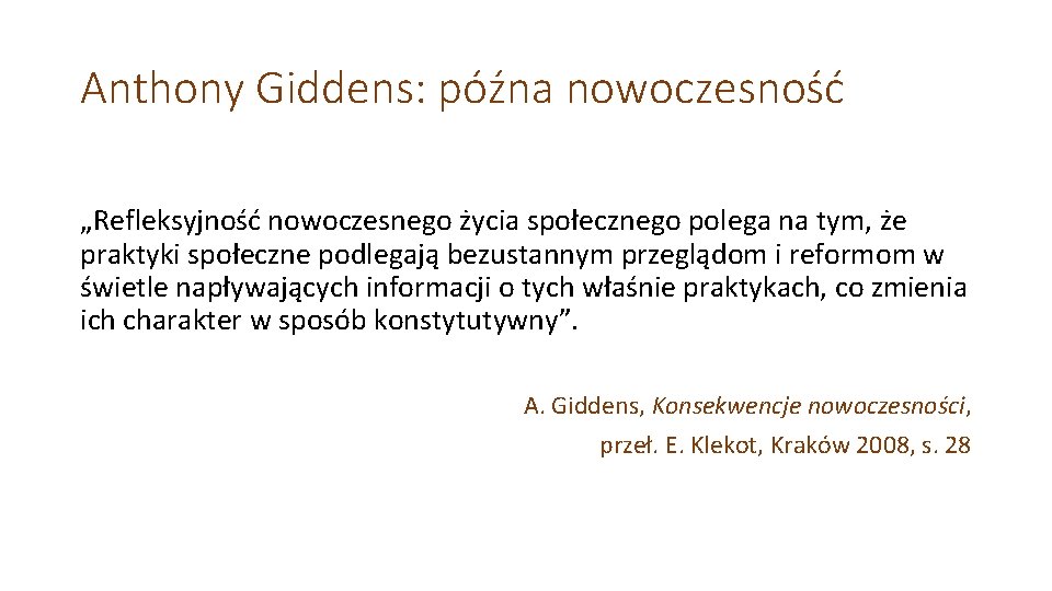 Anthony Giddens: późna nowoczesność „Refleksyjność nowoczesnego życia społecznego polega na tym, że praktyki społeczne Anthony Giddens: późna nowoczesność „Refleksyjność nowoczesnego życia społecznego polega na tym, że praktyki społeczne