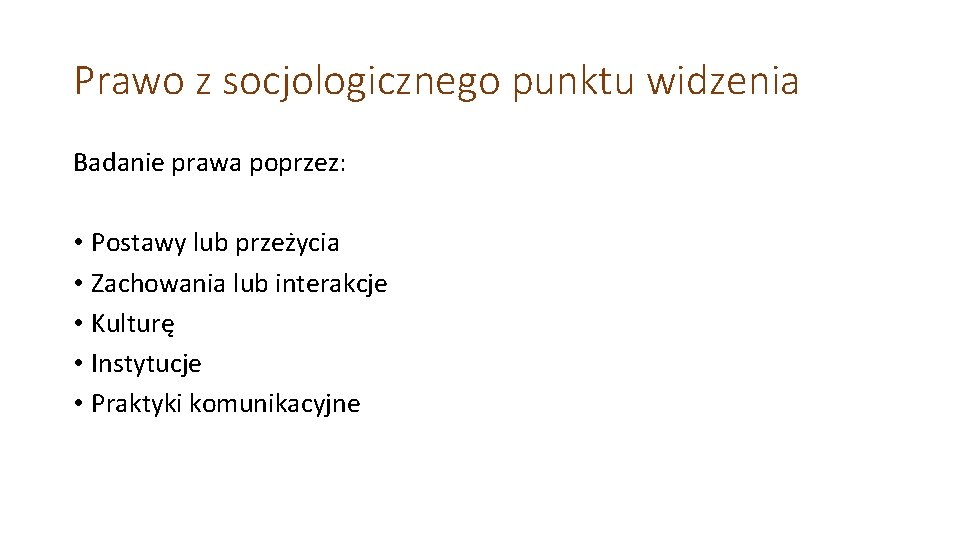 Prawo z socjologicznego punktu widzenia Badanie prawa poprzez: • Postawy lub przeżycia • Zachowania Prawo z socjologicznego punktu widzenia Badanie prawa poprzez: • Postawy lub przeżycia • Zachowania