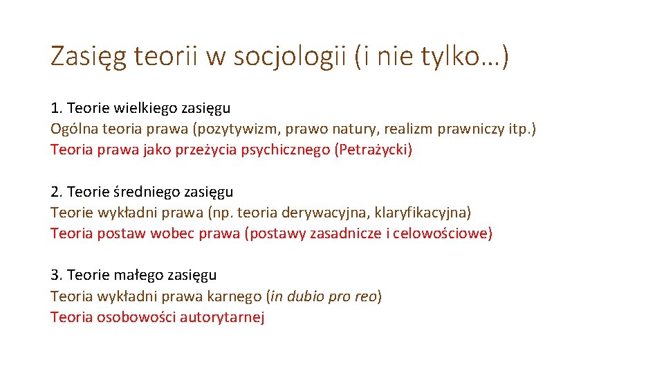 Zasięg teorii w socjologii (i nie tylko…) 1. Teorie wielkiego zasięgu Ogólna teoria prawa Zasięg teorii w socjologii (i nie tylko…) 1. Teorie wielkiego zasięgu Ogólna teoria prawa