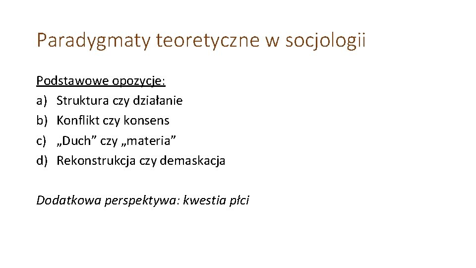 Paradygmaty teoretyczne w socjologii Podstawowe opozycje: a) Struktura czy działanie b) Konflikt czy konsens Paradygmaty teoretyczne w socjologii Podstawowe opozycje: a) Struktura czy działanie b) Konflikt czy konsens