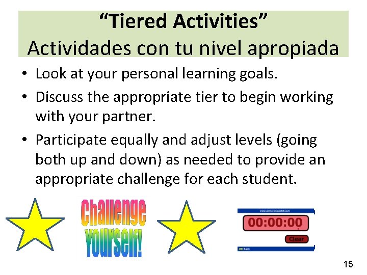 “Tiered Activities” Actividades con tu nivel apropiada • Look at your personal learning goals. “Tiered Activities” Actividades con tu nivel apropiada • Look at your personal learning goals.
