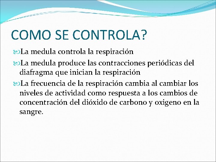 COMO SE CONTROLA? La medula controla la respiración La medula produce las contracciones periódicas