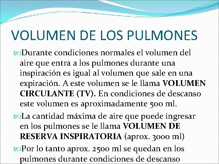 VOLUMEN DE LOS PULMONES Durante condiciones normales el volumen del aire que entra a