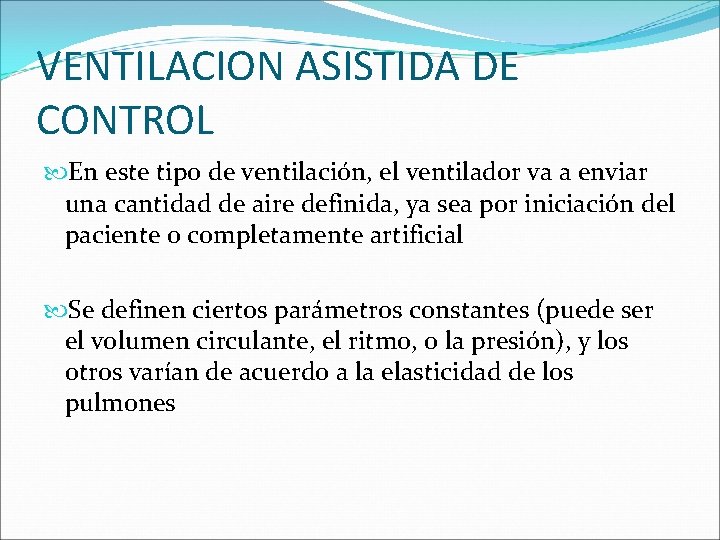 VENTILACION ASISTIDA DE CONTROL En este tipo de ventilación, el ventilador va a enviar