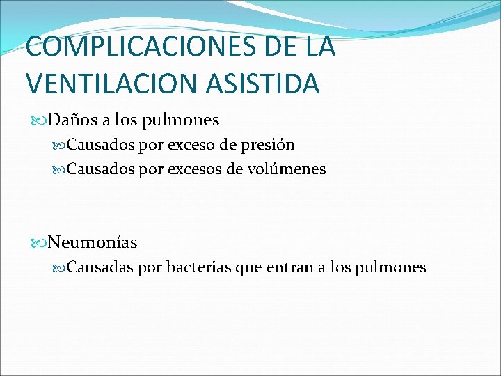 COMPLICACIONES DE LA VENTILACION ASISTIDA Daños a los pulmones Causados por exceso de presión